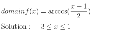 The domain of f(x)=arccos((x+1)/2) is -3<= x<= 1